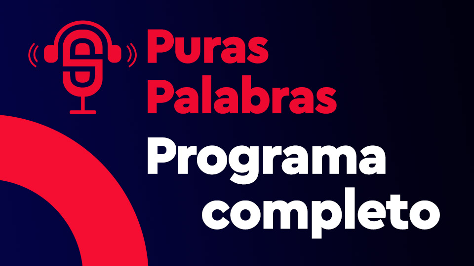 Programa Completo de Puras Palabras 24/7/2022 —  Programas completos — Puras Palabras | El Espectador 810